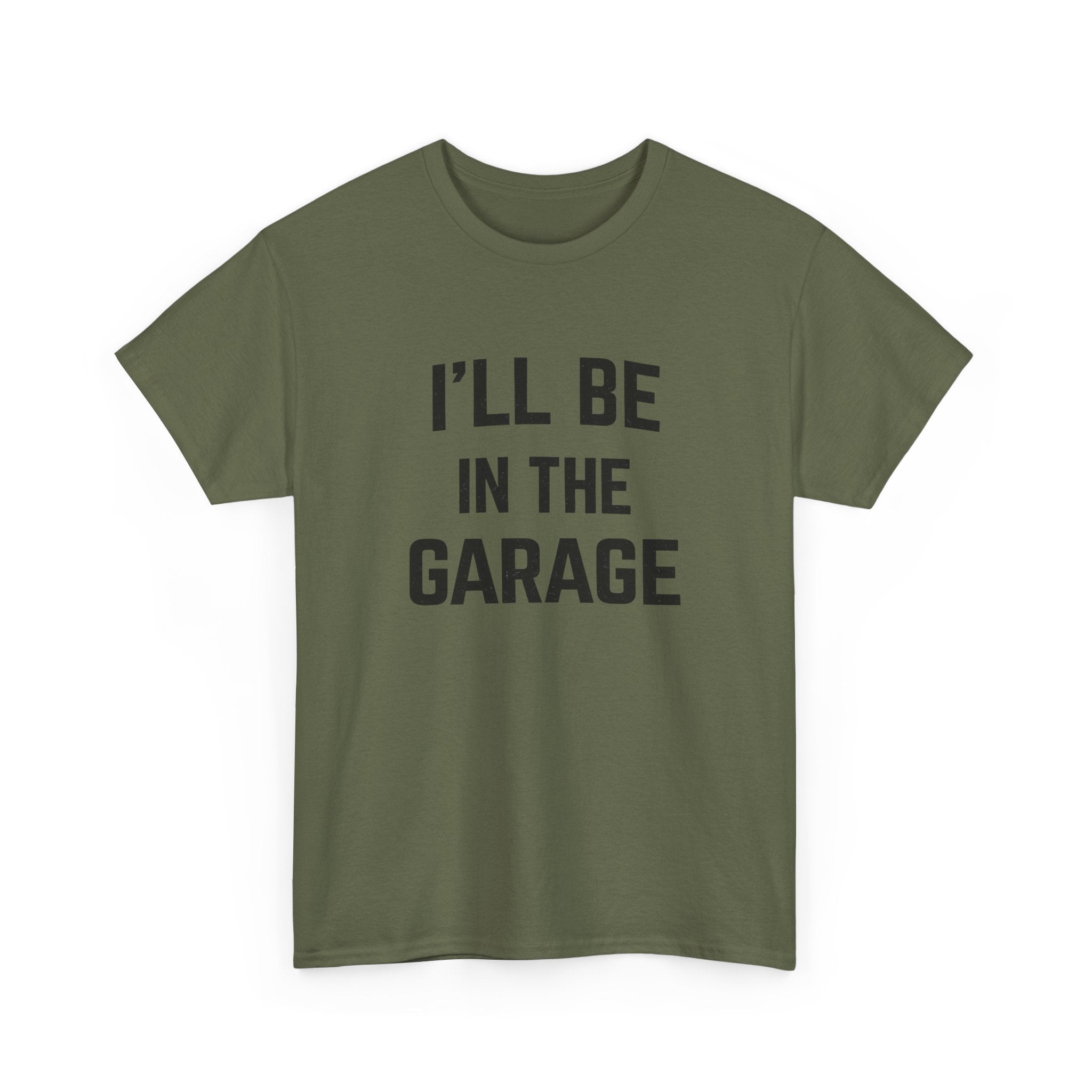 I'll Be In The Garage T-Shirt — Funny Mechanic / DIY Workshop Tee