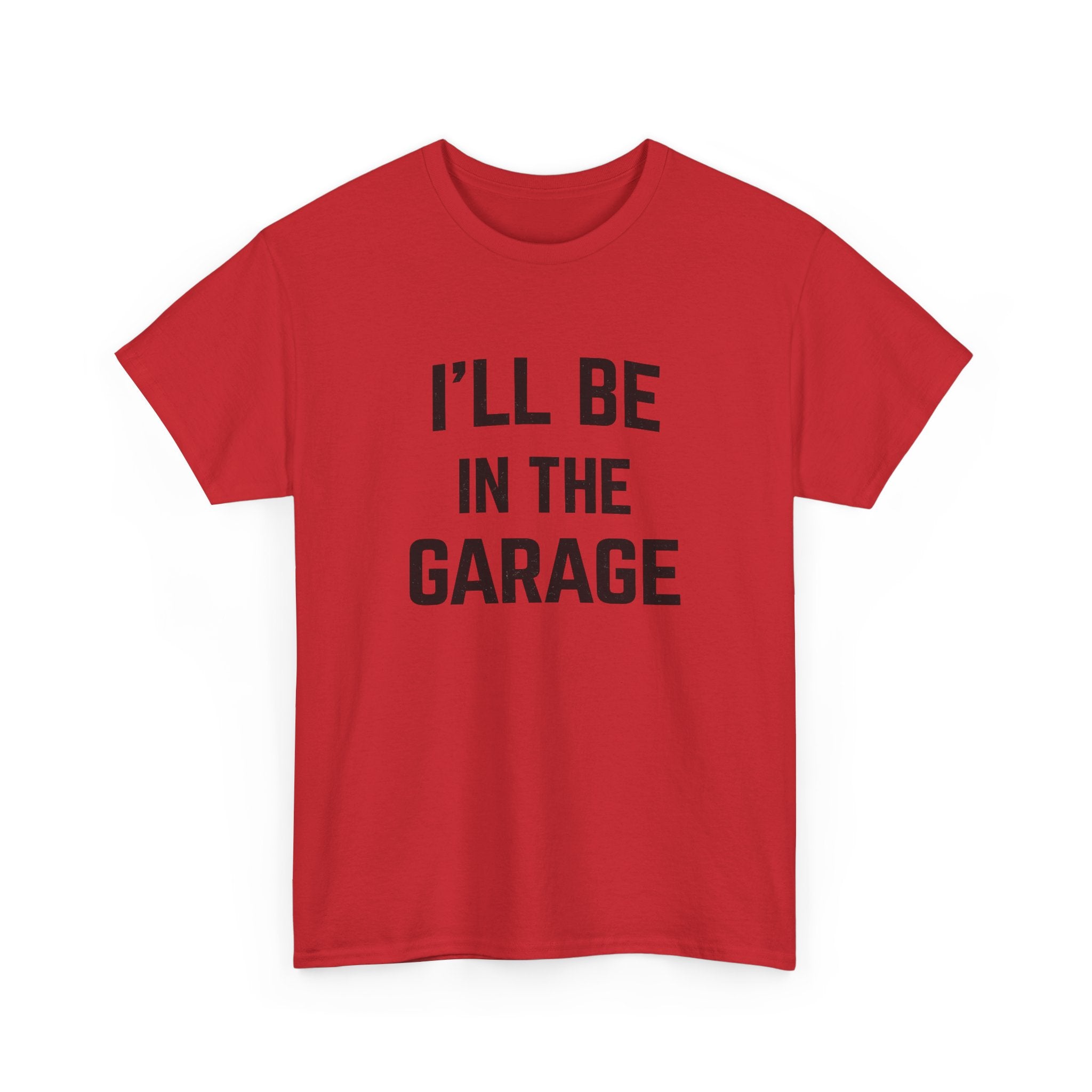 I'll Be In The Garage T-Shirt — Funny Mechanic / DIY Workshop Tee